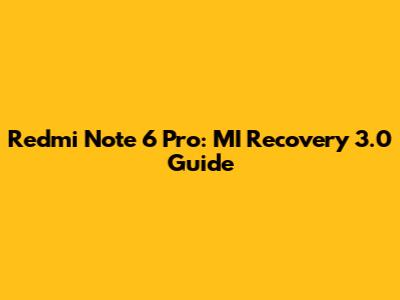 Redmi Note 6 Pro: MI Recovery 3.0 Guide